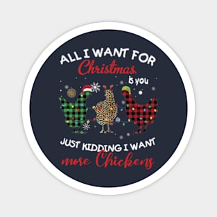 All I Want For Christmas Is You Just Kidding I Want More Chickens Magnet